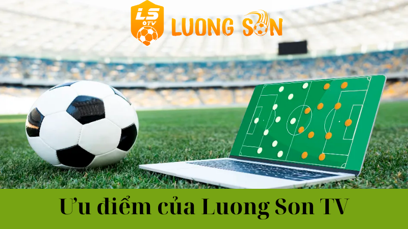Điểm mạnh của Luongson TV so với các chuyên trang thể thao khác